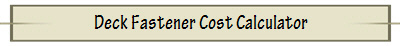 Deck Fastener Cost Calculator